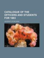 Catalogue of the Officers and Students for 1863 di University Of Michigan edito da Rarebooksclub.com
