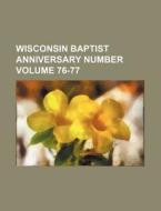 Wisconsin Baptist Anniversary Number Volume 76-77 di Books Group edito da Rarebooksclub.com