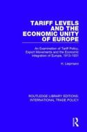 Tariff Levels And The Economic Unity Of Europe di H. Liepmann edito da Taylor & Francis Ltd