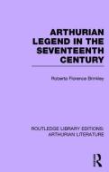 Arthurian Legend in the Seventeenth Century di Roberta Florence Brinkley edito da ROUTLEDGE