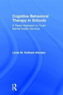 Cognitive Behavioral Therapy in Schools di Linda (University of South Florida) Raffaele Mendez edito da Taylor & Francis Ltd