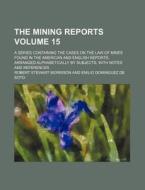 The Mining Reports 15 di Robert Stewart Morrison edito da Rarebooksclub.com
