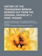 History Of The Tranquebar Mission Worked di Johannes Ferdinand Fenger edito da Rarebooksclub.com