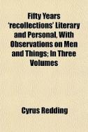 Fifty Years 'recollections' Literary And di Cyrus Redding edito da General Books