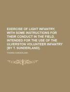 Exercise Of Light Infantry, With Some In di Thomas Sunderland edito da Rarebooksclub.com