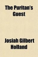 The Puritan's Guest di Josiah Gilbert Holland edito da General Books