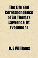 The Life And Correspondence Of Sir Thoma di D. E. Williams edito da General Books