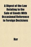 A Digest Of The Law Relating To The Sale di Ker edito da General Books