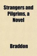Strangers And Pilgrims, A Novel di Mary Elizabeth Braddon edito da General Books