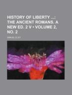 History Of Liberty (volume 2, No. 2); The Ancient Romans. A New Ed. 2 V di Samuel Eliot edito da General Books Llc