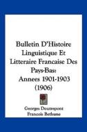 Bulletin D'Histoire Linguistique Et Litteraire Francaise Des Pays-Bas: Annees 1901-1903 (1906) edito da Kessinger Publishing
