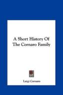 A Short History of the Cornaro Family di Luigi Cornaro edito da Kessinger Publishing