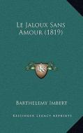 Le Jaloux Sans Amour (1819) di Barthelemy Imbert edito da Kessinger Publishing