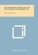 The Historic Genealogy of the Lowells of America V1: From 1639 to 1899 edito da Literary Licensing, LLC