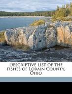Descriptive List Of The Fishes Of Lorain County, Ohio di Lewis M. McCormick edito da Nabu Press