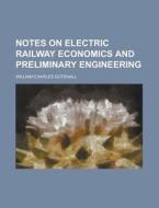 Notes on Electric Railway Economics and Preliminary Engineering di William Charles Gotshall edito da Rarebooksclub.com
