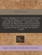 A True Narrative Of The Proceedings In T di Lover of Truth edito da Proquest, Eebo Editions