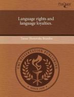 Language Rights and Language Loyalties. di Tamar Hostovsky Brandes edito da Proquest, Umi Dissertation Publishing
