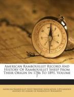 American Rambouillet Record and History of Rambouillet Sheep from Their Origin in 1786 to 1891, Volume 7 edito da Nabu Press