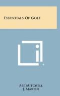 Essentials of Golf di Abe Mitchell, J. Martin edito da Literary Licensing, LLC