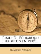 Rimes de Petrarque: Traduites En Vers... di Francesco Petrarca edito da Nabu Press