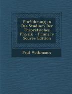 Einfuhrung in Das Studium Der Theoretischen Physik di Paul Volkmann edito da Nabu Press