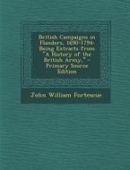 British Campaigns in Flanders, 1690-1794: Being Extracts from a History of the British Army, di John William Fortescue edito da Nabu Press
