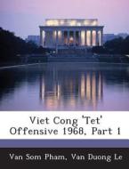 Viet Cong \'tet\' Offensive 1968, Part 1 di Van Som Pham, Van Duong Le edito da Bibliogov