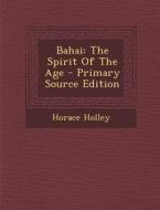 Bahai: The Spirit of the Age di Horace Holley edito da Nabu Press