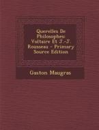 Querelles de Philosophes: Voltaire Et J.-J. Rousseau - Primary Source Edition di Gaston Maugras edito da Nabu Press