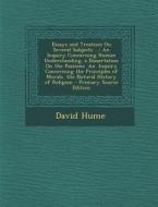 Essays and Treatises on Several Subjects ...: An Inquiry Concerning Human Understanding. a Dissertation on the Passions. An. Inquiry Concerning the PR di David Hume edito da Nabu Press