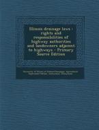 Illinois Drainage Laws: Rights and Responsibilities of Highway Authorities and Landowners Adjacent to Highways - Primary Source Edition di Donald L. Uchtmann edito da Nabu Press
