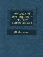 Textbook of Aero Engines - Primary Source Edition di Eh Sherbondy edito da Nabu Press