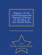 Register Of The Commissioned And Warrant Officers Of The Navy Of The United States - War College Series di United States Bureau of Naval Personnel edito da War College Series