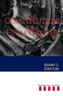 The Constitution for a Fifth Grader di Karry Dayton edito da Lulu.com