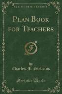 Plan Book For Teachers (classic Reprint) di Charles M Stebbins edito da Forgotten Books