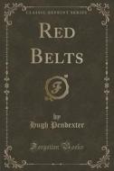 Red Belts (classic Reprint) di Hugh Pendexter edito da Forgotten Books