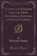Stories And Episodes Omitted From Household Editions Of Italian Classics (classic Reprint) di Unknown Author edito da Forgotten Books