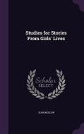 Studies For Stories From Girls' Lives di Jean Ingelow edito da Palala Press
