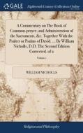 A Commentary On The Book Of Common-praye di WILLIAM NICHOLLS edito da Lightning Source Uk Ltd
