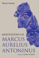 Meditations of Marcus Aurelius Antoninus di Marcus Aurelius edito da Left of Brain Books
