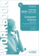 Cambridge Igcse And O Level Computer Science Algorithms, Programming And Logic Workbook di David Watson, Helen Williams edito da Hodder Education