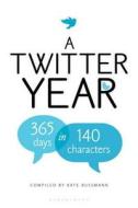 A Twitter Year di Kate Bussmann edito da Bloomsbury Publishing Plc