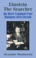 Einstein The Searcher di Alexander Moszkowski edito da University Press Of The Pacific