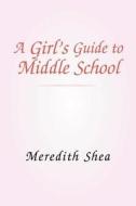 Meredith's Guide to Middle School di Meredith Shea edito da Xlibris