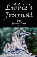 Libbie\'s Journal di Jenny Bass, Jennie M Bass edito da America Star Books