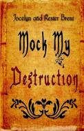 Mock My Destruction di Jocelyn and Kester Brent edito da America Star Books