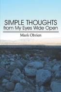 Simple Thoughts From My Eyes Wide Open di Mark Obrien edito da America Star Books