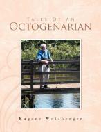 Tales Of An Octogenarian di Eugene Weisberger edito da Xlibris