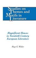 Magnificent Houses in Twentieth Century European Literature di Hugo G. Walter edito da Lang, Peter